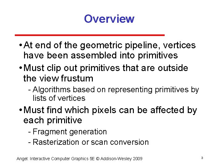 Overview • At end of the geometric pipeline, vertices have been assembled into primitives