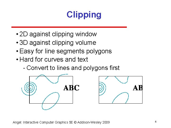 Clipping • 2 D against clipping window • 3 D against clipping volume •
