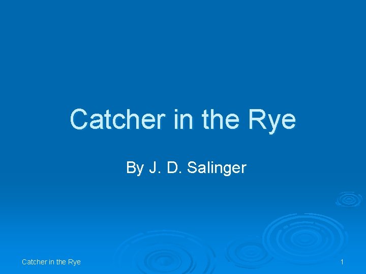 Catcher in the Rye By J. D. Salinger Catcher in the Rye 1 