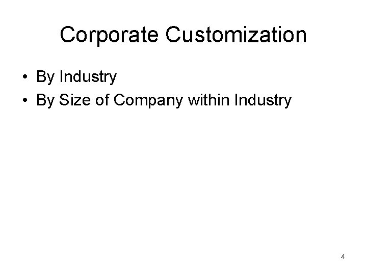 Corporate Customization • By Industry • By Size of Company within Industry 4 