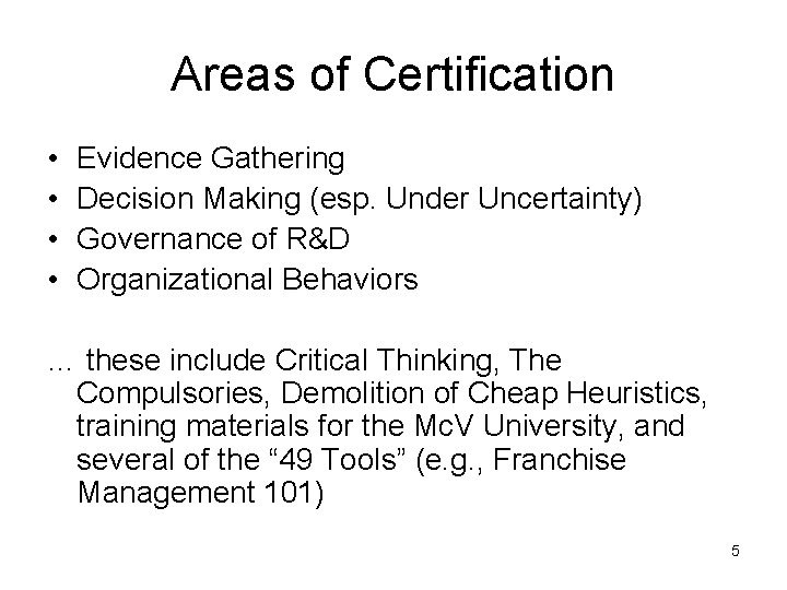 Areas of Certification • • Evidence Gathering Decision Making (esp. Under Uncertainty) Governance of