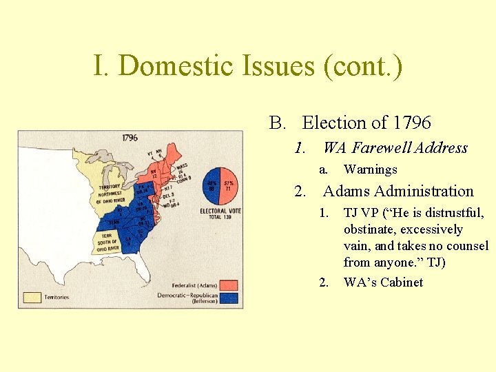 I. Domestic Issues (cont. ) B. Election of 1796 1. WA Farewell Address a.