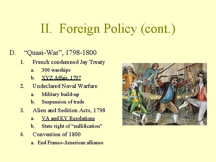 II. Foreign Policy (cont. ) D. “Quasi-War”, 1798 -1800 1. French condemned Jay Treaty