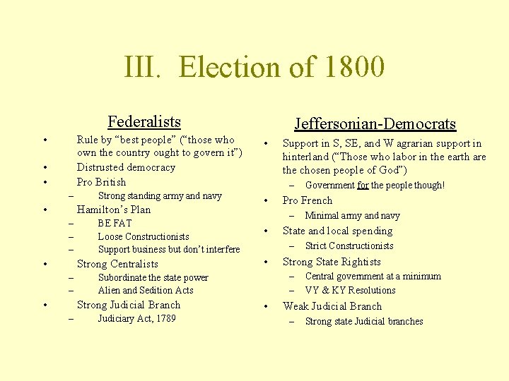 III. Election of 1800 Federalists • • • – • Rule by “best people”