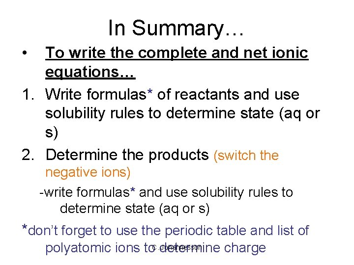 In Summary… • To write the complete and net ionic equations… 1. Write formulas*
