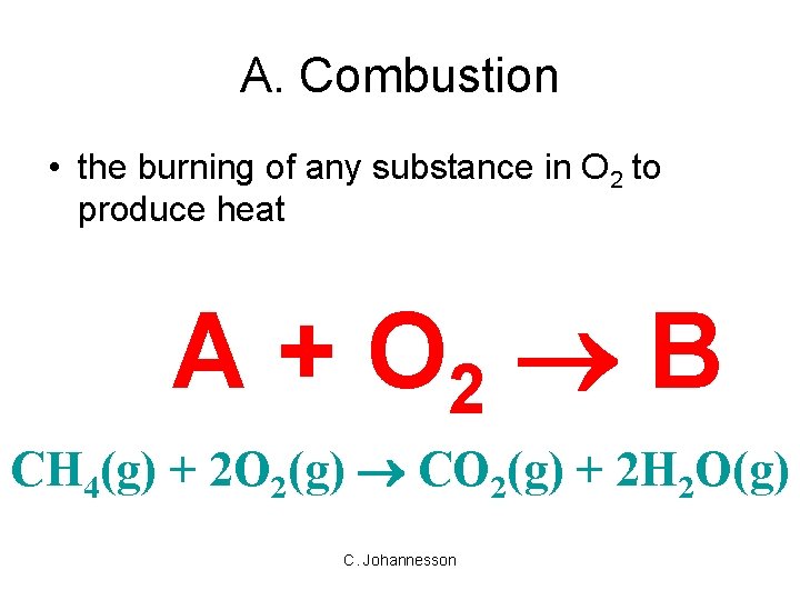 A. Combustion • the burning of any substance in O 2 to produce heat