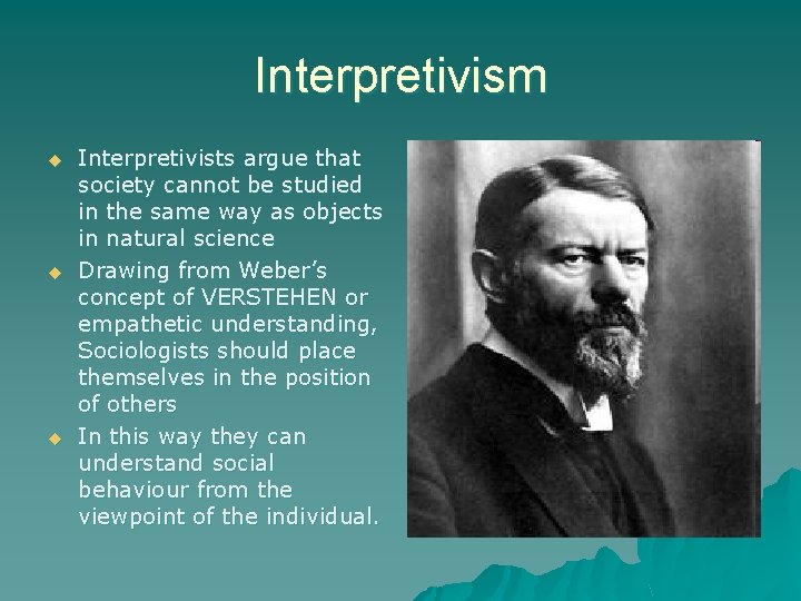 Interpretivism u u u Interpretivists argue that society cannot be studied in the same