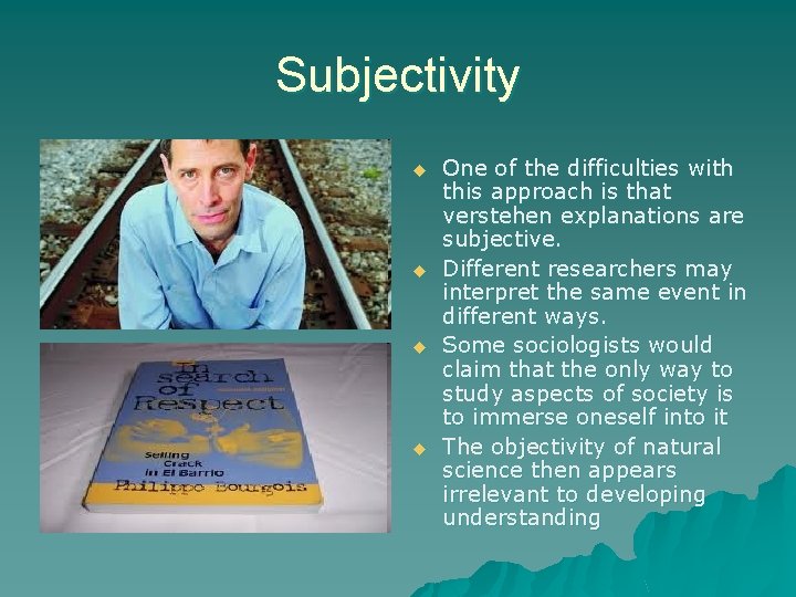 Subjectivity u u One of the difficulties with this approach is that verstehen explanations