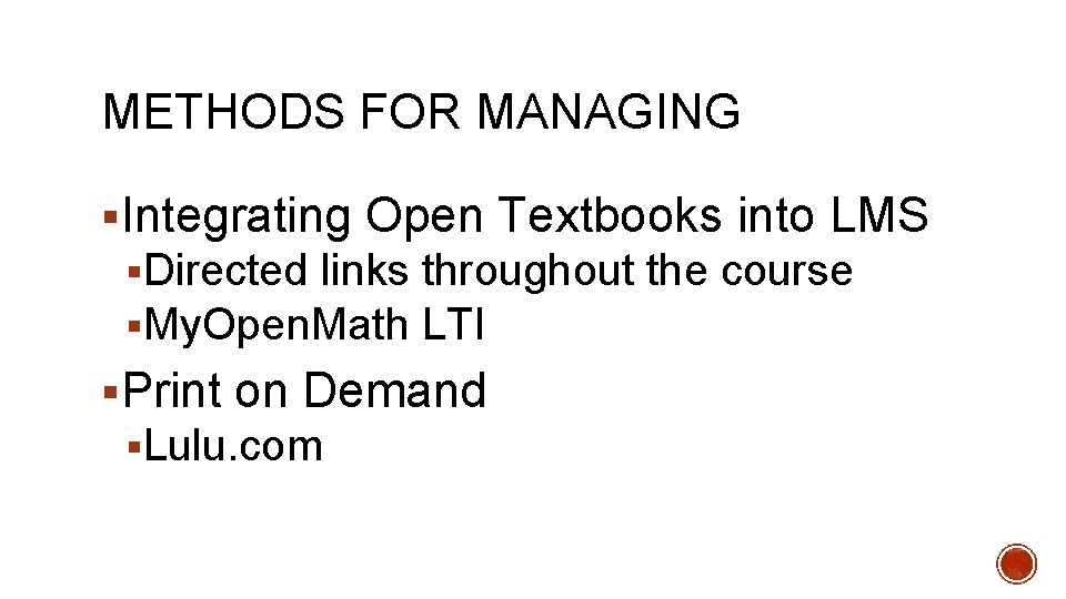 METHODS FOR MANAGING §Integrating Open Textbooks into LMS §Directed links throughout the course §My.