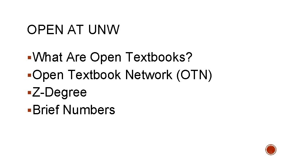 OPEN AT UNW §What Are Open Textbooks? §Open Textbook Network (OTN) §Z-Degree §Brief Numbers