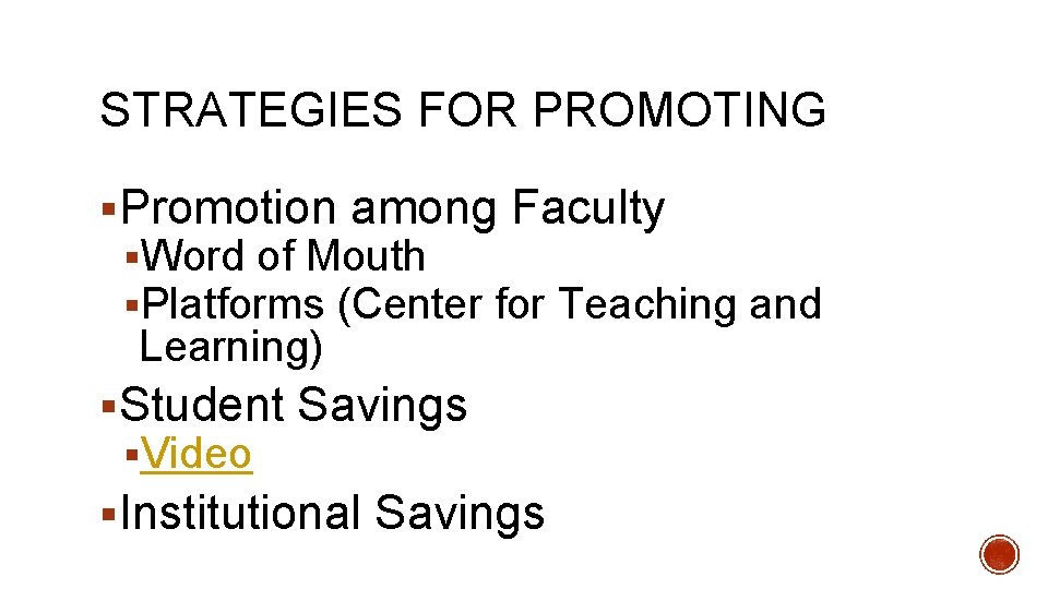 STRATEGIES FOR PROMOTING §Promotion among Faculty §Word of Mouth §Platforms (Center for Teaching and