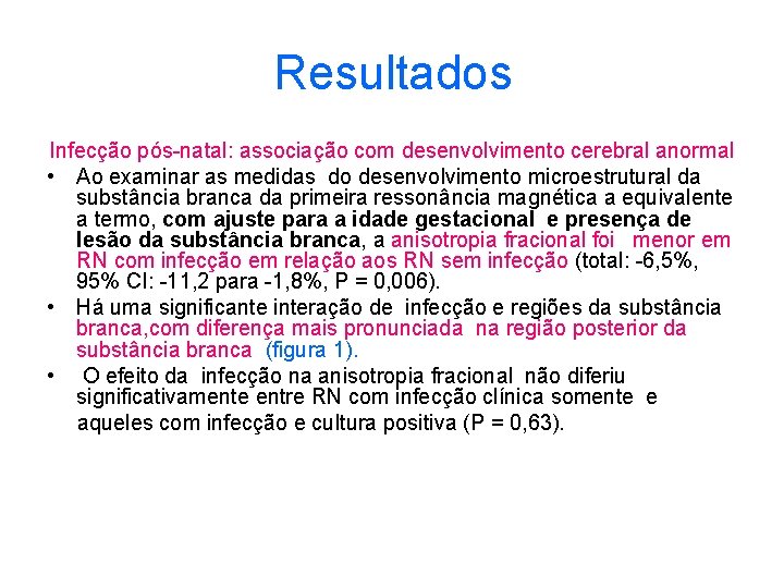 Resultados Infecção pós-natal: associação com desenvolvimento cerebral anormal • Ao examinar as medidas do