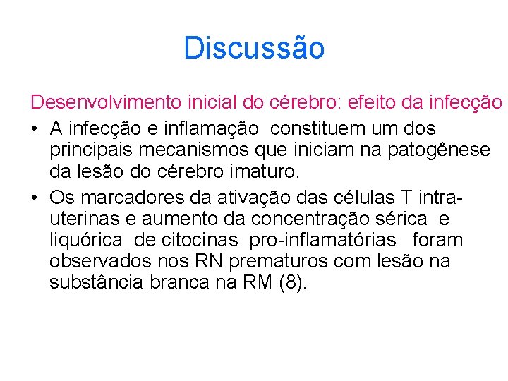 Discussão Desenvolvimento inicial do cérebro: efeito da infecção • A infecção e inflamação constituem