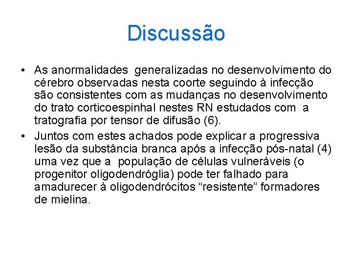 Discussão • As anormalidades generalizadas no desenvolvimento do cérebro observadas nesta coorte seguindo à