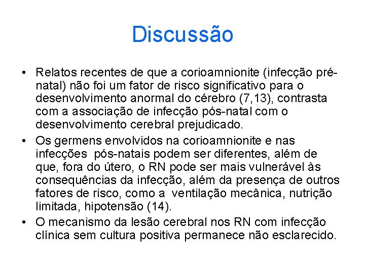 Discussão • Relatos recentes de que a corioamnionite (infecção prénatal) não foi um fator