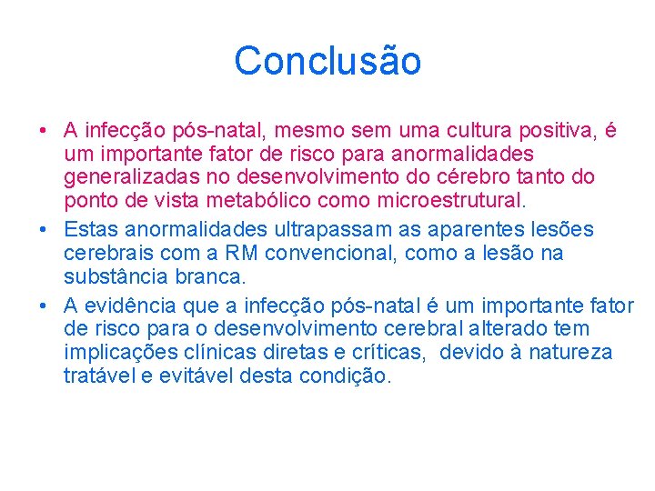 Conclusão • A infecção pós-natal, mesmo sem uma cultura positiva, é um importante fator