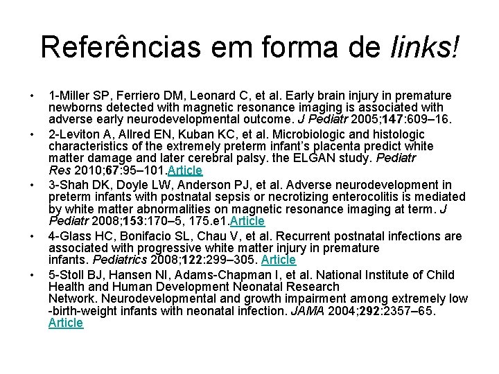 Referências em forma de links! • • • 1 -Miller SP, Ferriero DM, Leonard