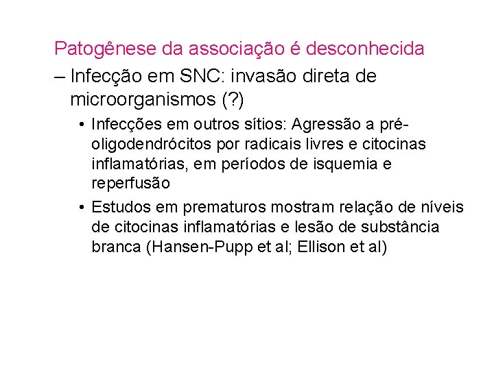 Patogênese da associação é desconhecida – Infecção em SNC: invasão direta de microorganismos (?