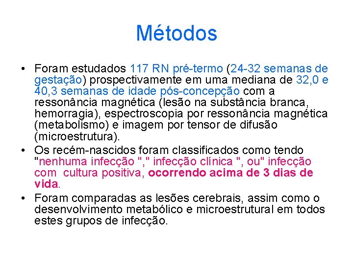 Métodos • Foram estudados 117 RN pré-termo (24 -32 semanas de gestação) prospectivamente em