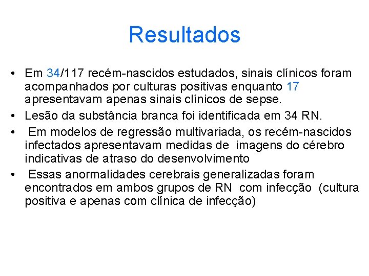 Resultados • Em 34/117 recém-nascidos estudados, sinais clínicos foram acompanhados por culturas positivas enquanto