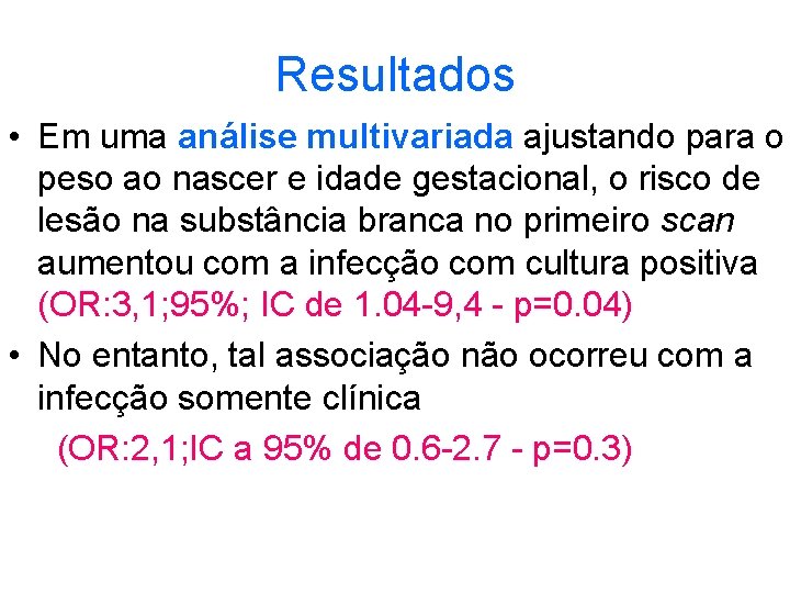 Resultados • Em uma análise multivariada ajustando para o peso ao nascer e idade