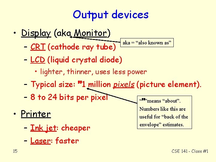 Output devices • Display (aka Monitor) – CRT (cathode ray tube) aka = “also