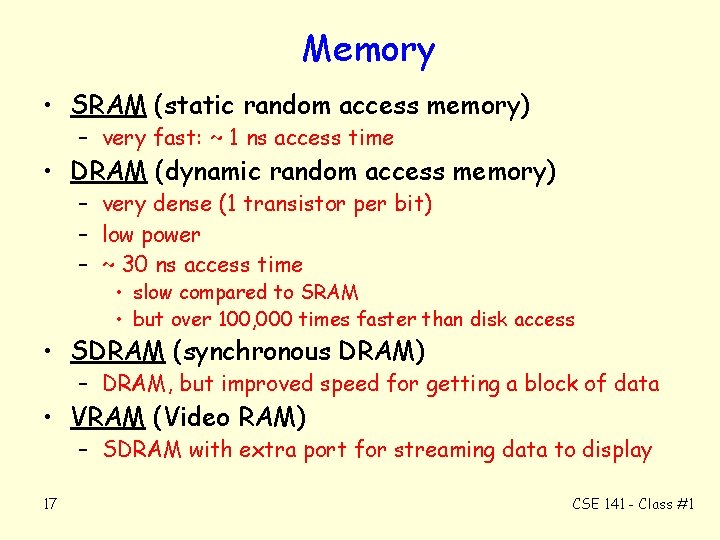 Memory • SRAM (static random access memory) – very fast: ~ 1 ns access