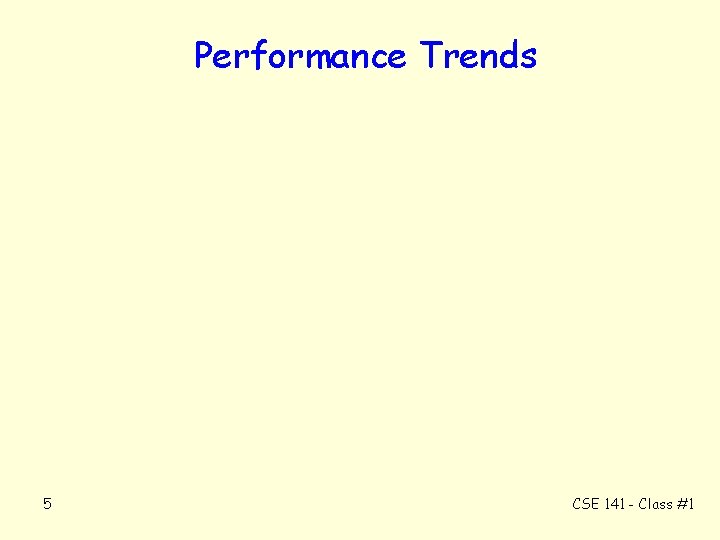 Performance Trends 5 CSE 141 - Class #1 