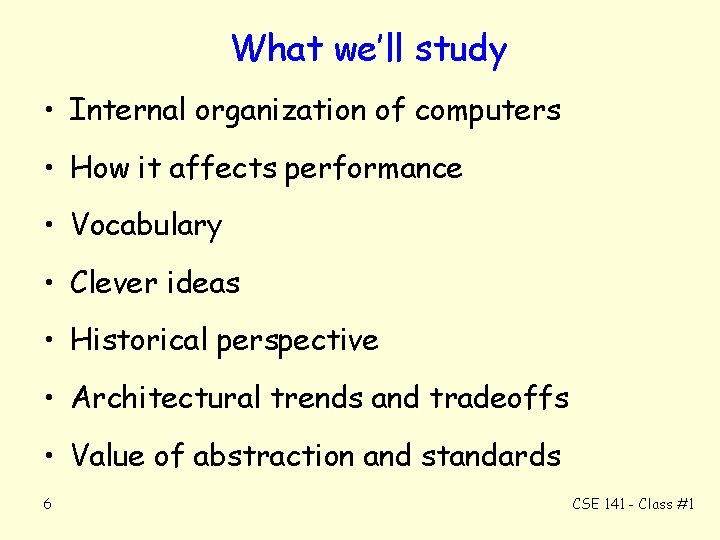 What we’ll study • Internal organization of computers • How it affects performance •