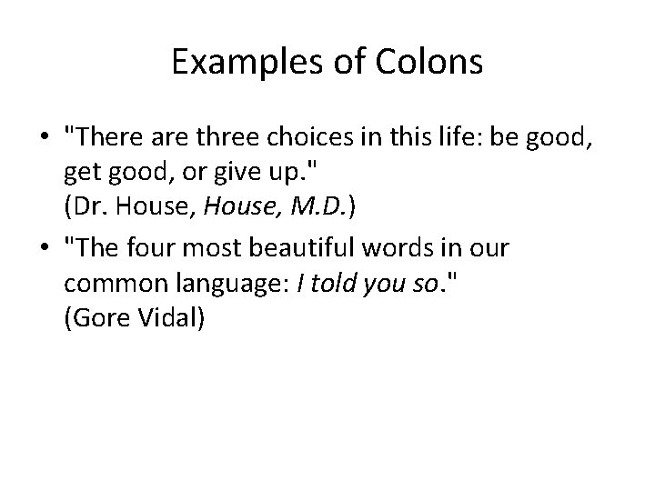 Examples of Colons • "There are three choices in this life: be good, get