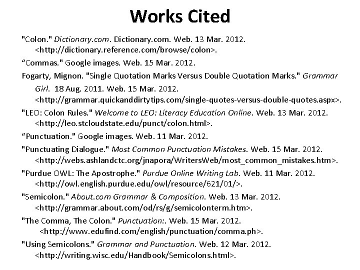 Works Cited "Colon. " Dictionary. com. Web. 13 Mar. 2012. <http: //dictionary. reference. com/browse/colon>.