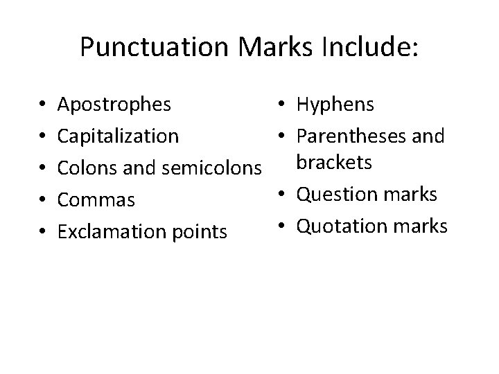 Punctuation Marks Include: • • • Apostrophes Capitalization Colons and semicolons Commas Exclamation points