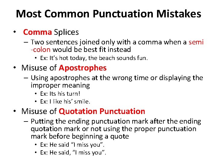 Most Common Punctuation Mistakes • Comma Splices – Two sentences joined only with a