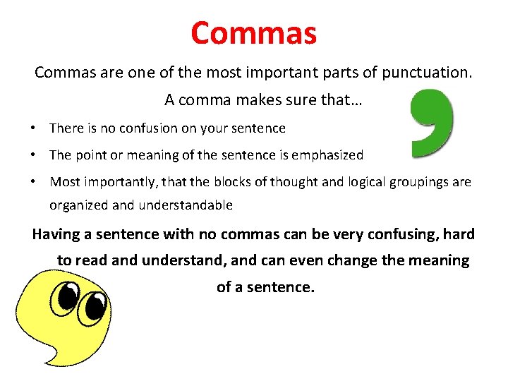 Commas are one of the most important parts of punctuation. A comma makes sure