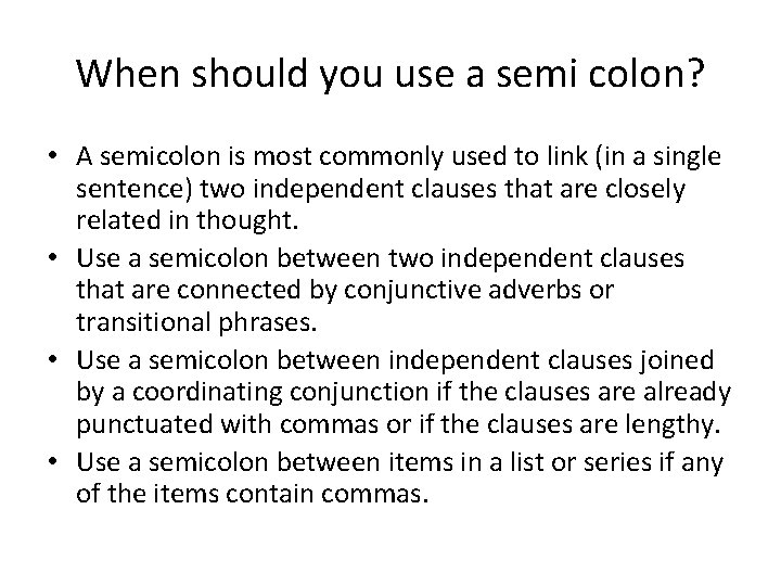 When should you use a semi colon? • A semicolon is most commonly used