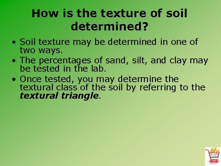 How is the texture of soil determined? • Soil texture may be determined in