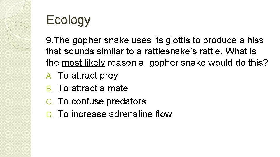 Ecology 9. The gopher snake uses its glottis to produce a hiss that sounds