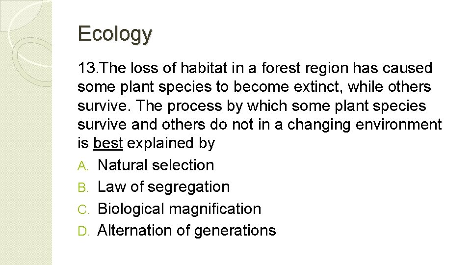 Ecology 13. The loss of habitat in a forest region has caused some plant