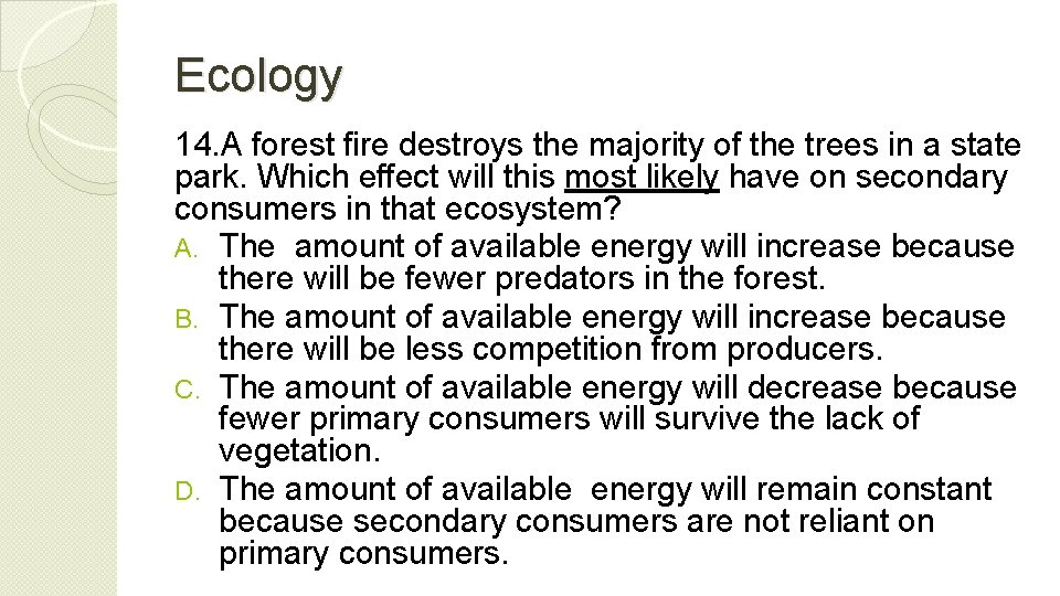 Ecology 14. A forest fire destroys the majority of the trees in a state