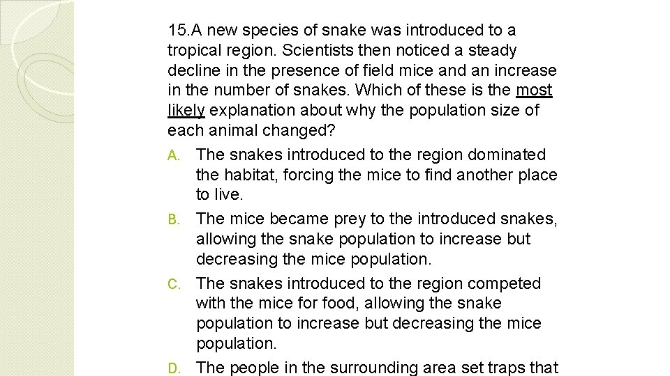 15. A new species of snake was introduced to a tropical region. Scientists then