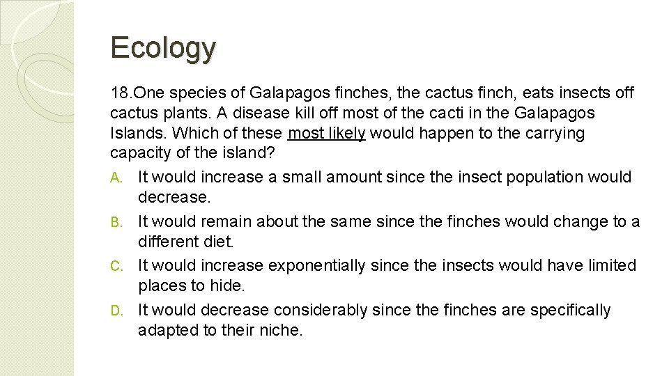 Ecology 18. One species of Galapagos finches, the cactus finch, eats insects off cactus