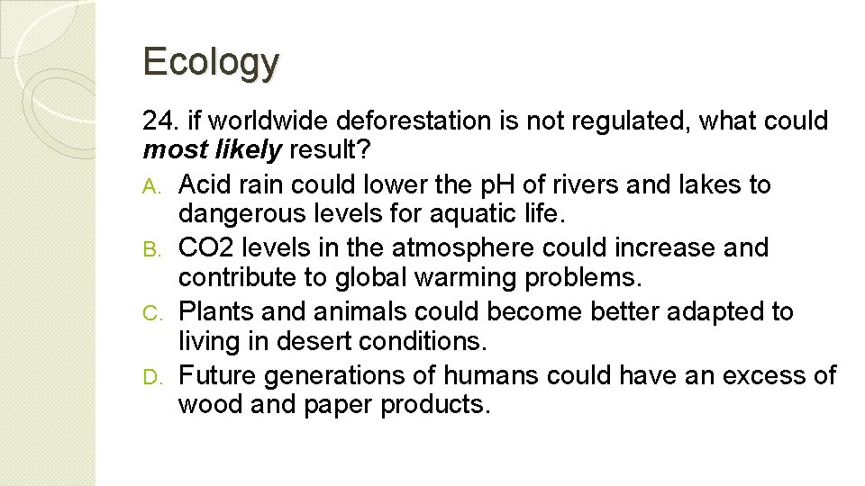 Ecology 24. if worldwide deforestation is not regulated, what could most likely result? A.