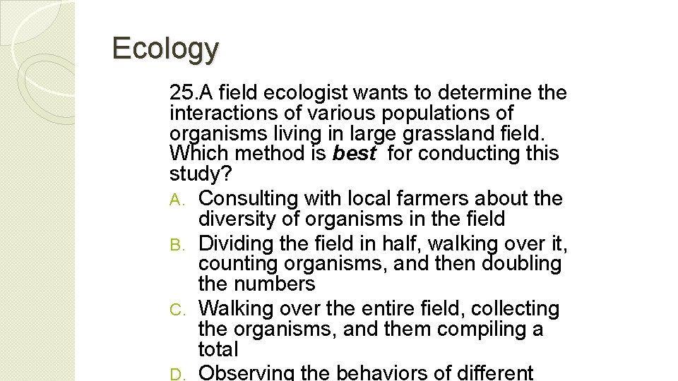 Ecology 25. A field ecologist wants to determine the interactions of various populations of