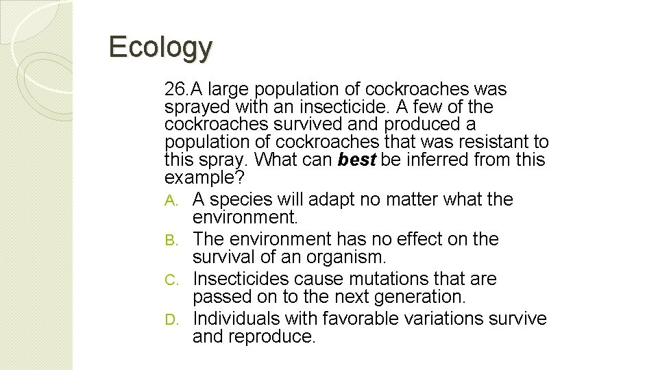 Ecology 26. A large population of cockroaches was sprayed with an insecticide. A few