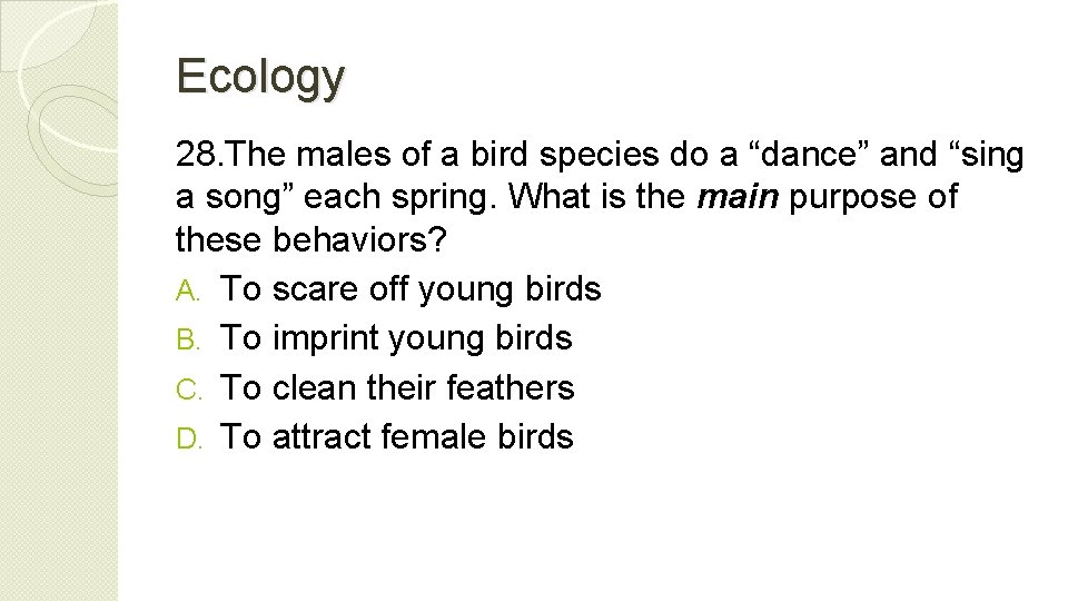 Ecology 28. The males of a bird species do a “dance” and “sing a