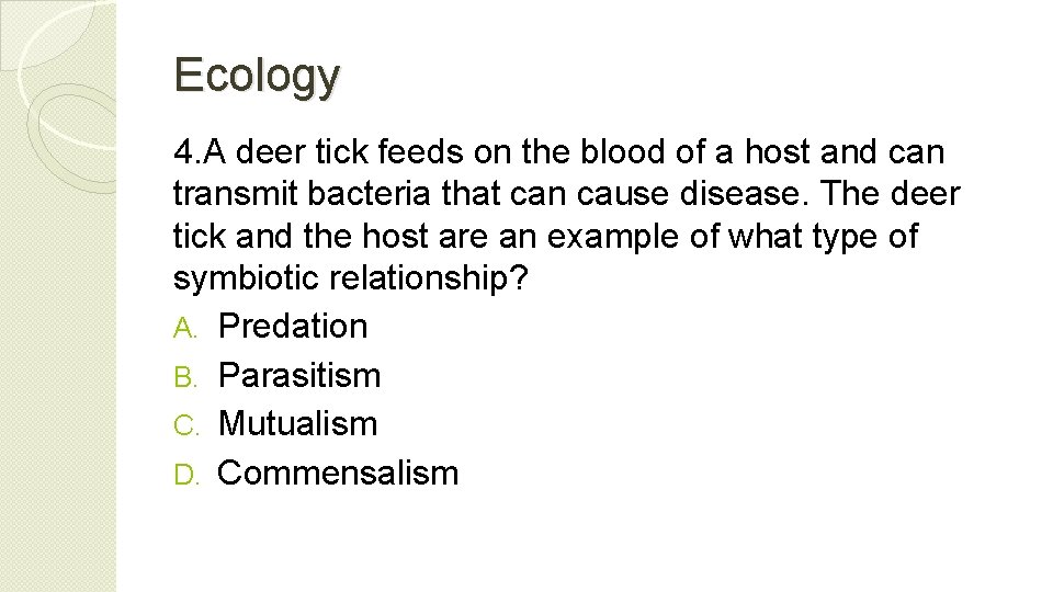 Ecology 4. A deer tick feeds on the blood of a host and can