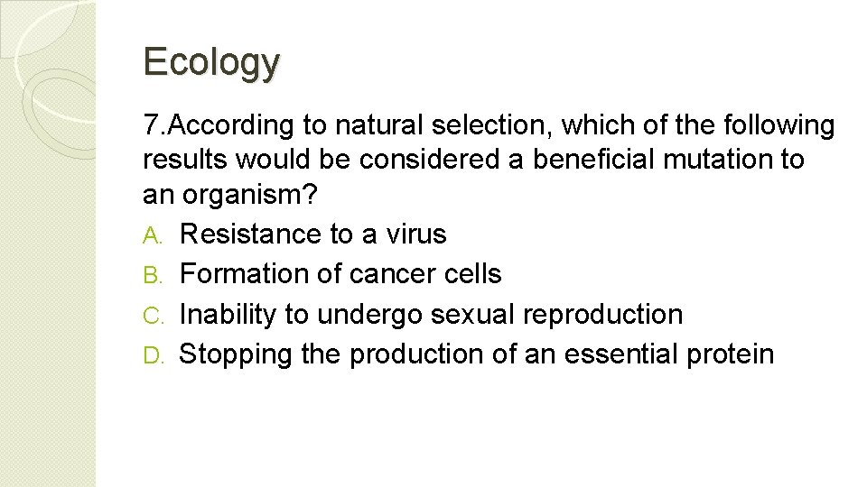 Ecology 7. According to natural selection, which of the following results would be considered