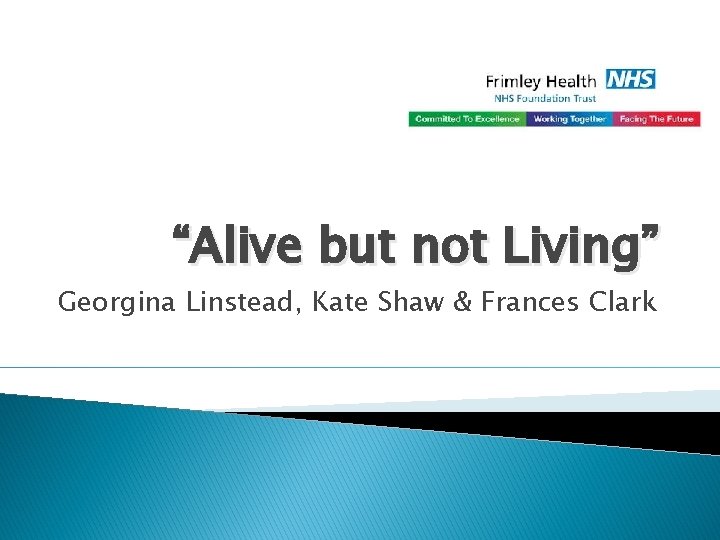 “Alive but not Living” Georgina Linstead, Kate Shaw & Frances Clark 