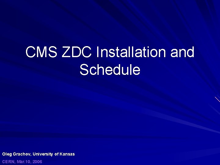 CMS ZDC Installation and Schedule Oleg Grachov, University of Kansas CERN, Mar. 10, 2006