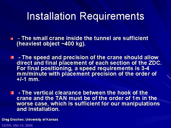 Installation Requirements - The small crane inside the tunnel are sufficient (heaviest object ~400